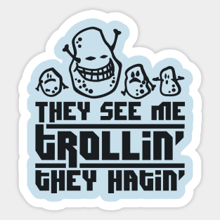 they see me trolling, they hating Sticker